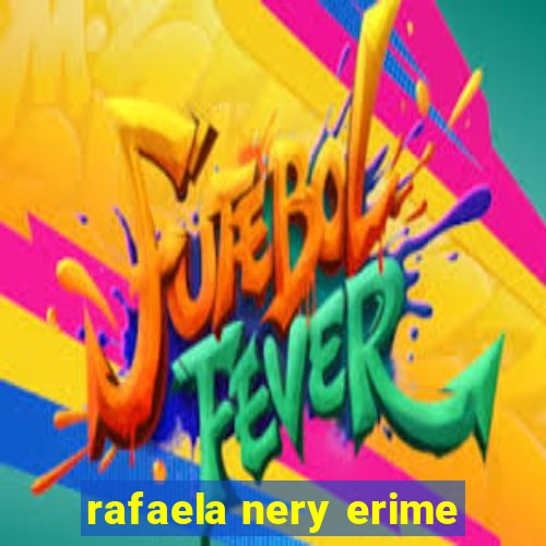 rafaela nery erime